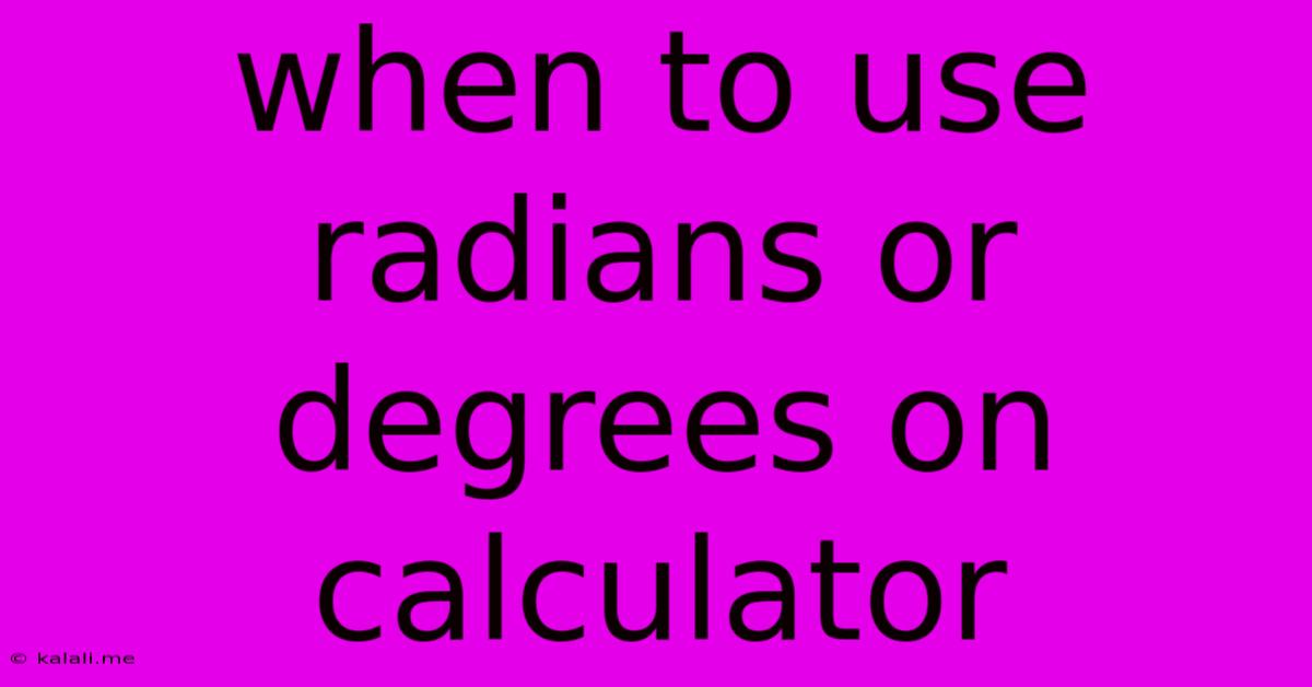 When To Use Radians Or Degrees On Calculator