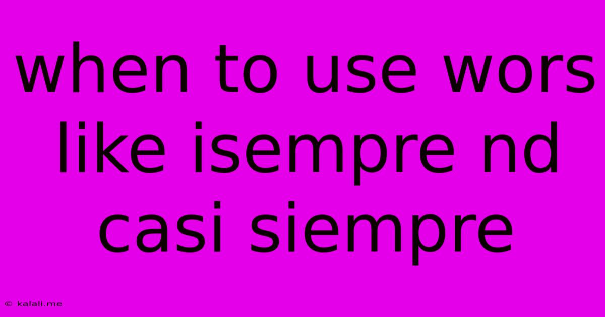 When To Use Wors Like Isempre Nd Casi Siempre