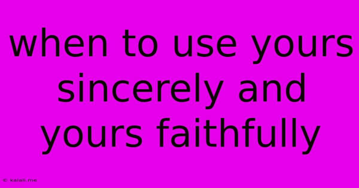 When To Use Yours Sincerely And Yours Faithfully
