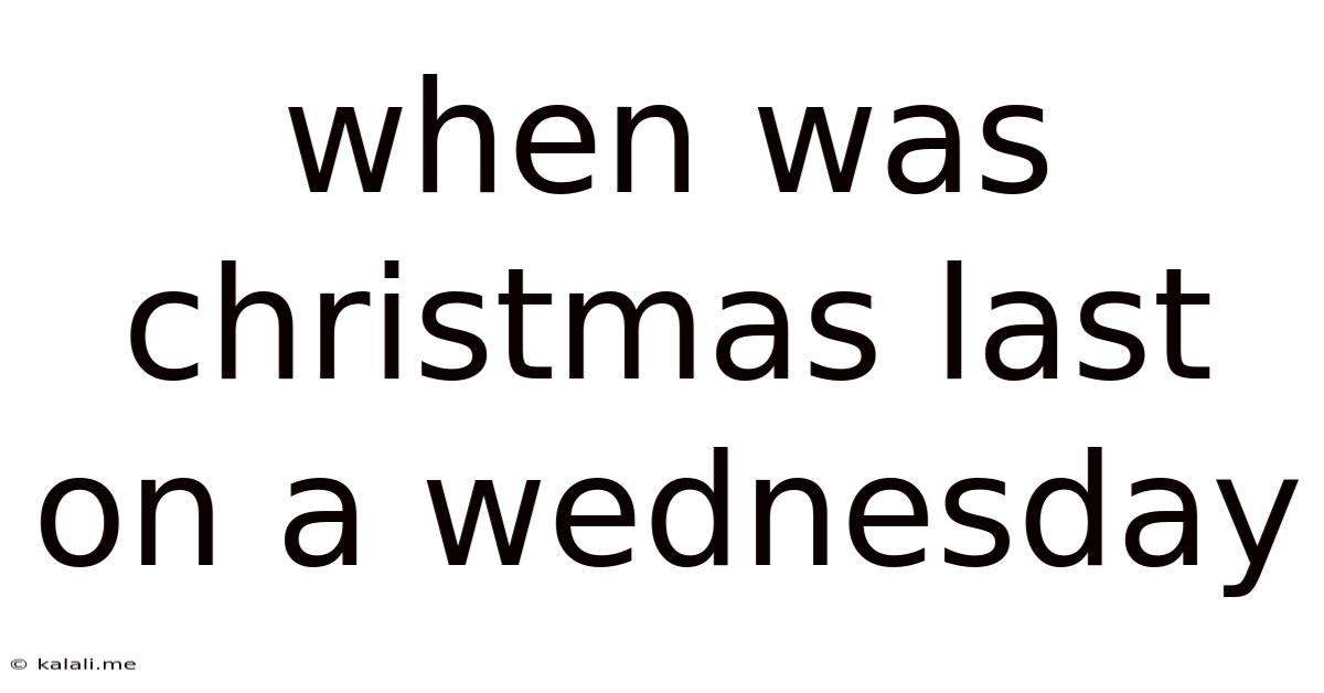 When Was Christmas Last On A Wednesday