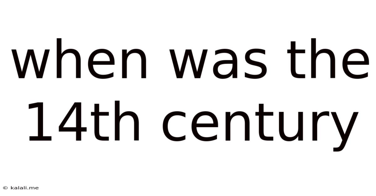 When Was The 14th Century
