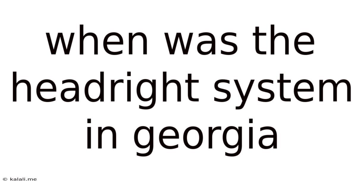 When Was The Headright System In Georgia