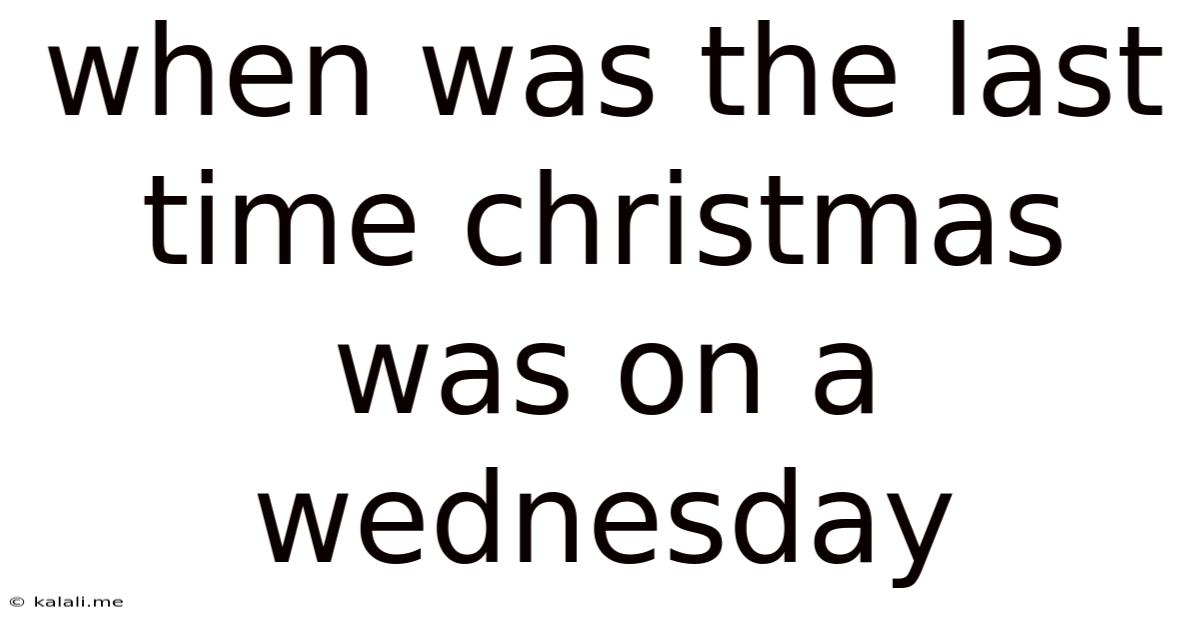 When Was The Last Time Christmas Was On A Wednesday