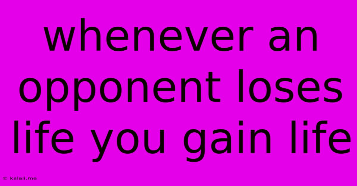 Whenever An Opponent Loses Life You Gain Life
