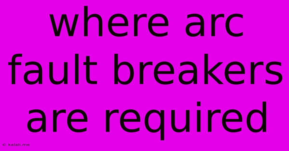 Where Arc Fault Breakers Are Required
