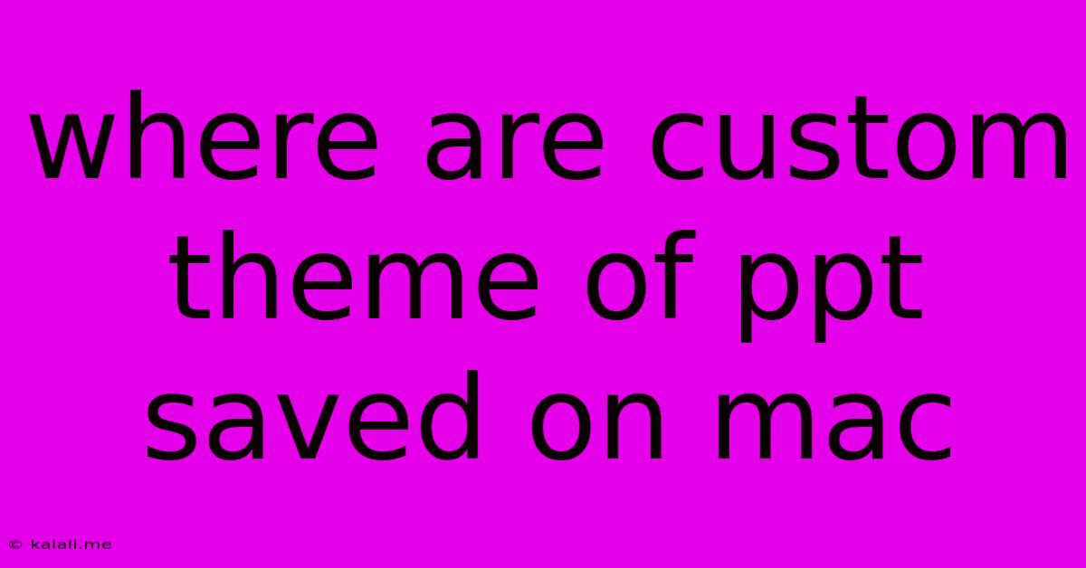 Where Are Custom Theme Of Ppt Saved On Mac
