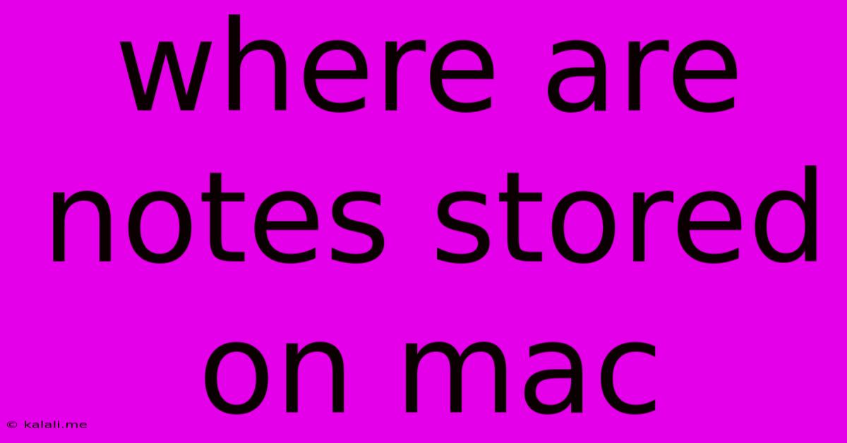 Where Are Notes Stored On Mac