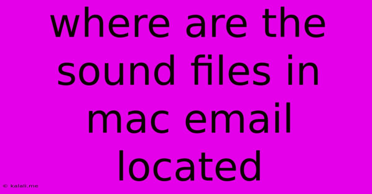 Where Are The Sound Files In Mac Email Located