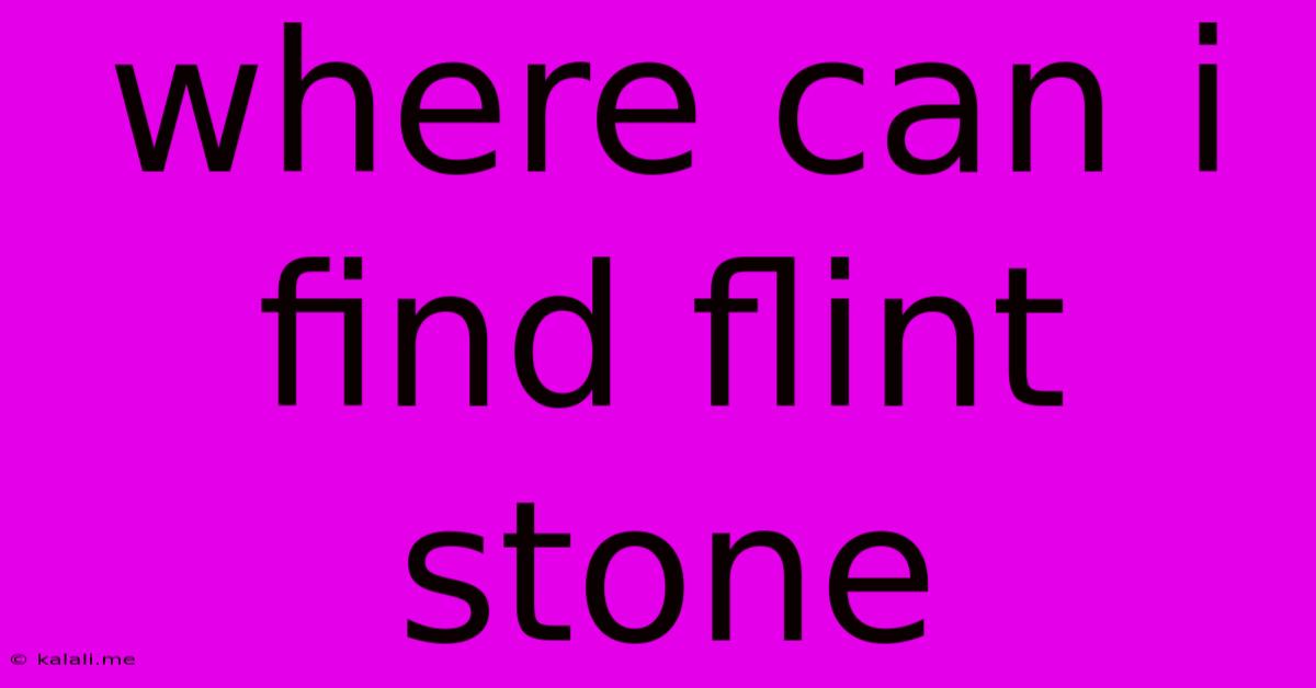 Where Can I Find Flint Stone