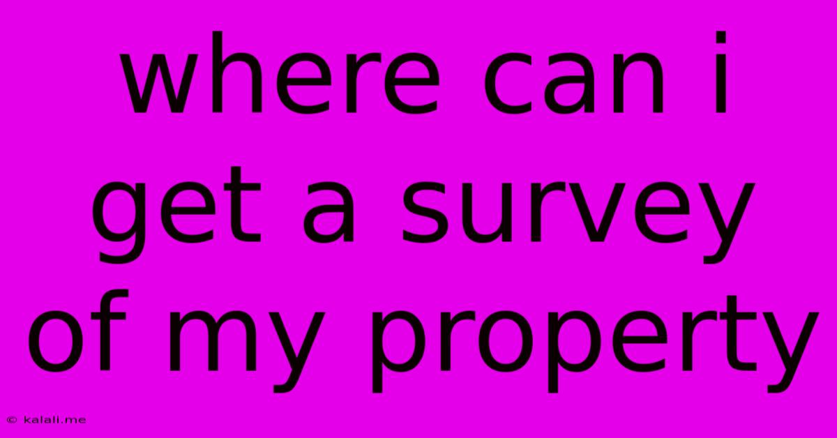Where Can I Get A Survey Of My Property