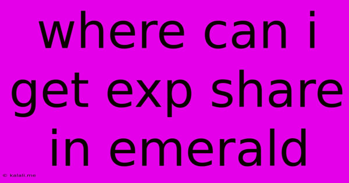 Where Can I Get Exp Share In Emerald