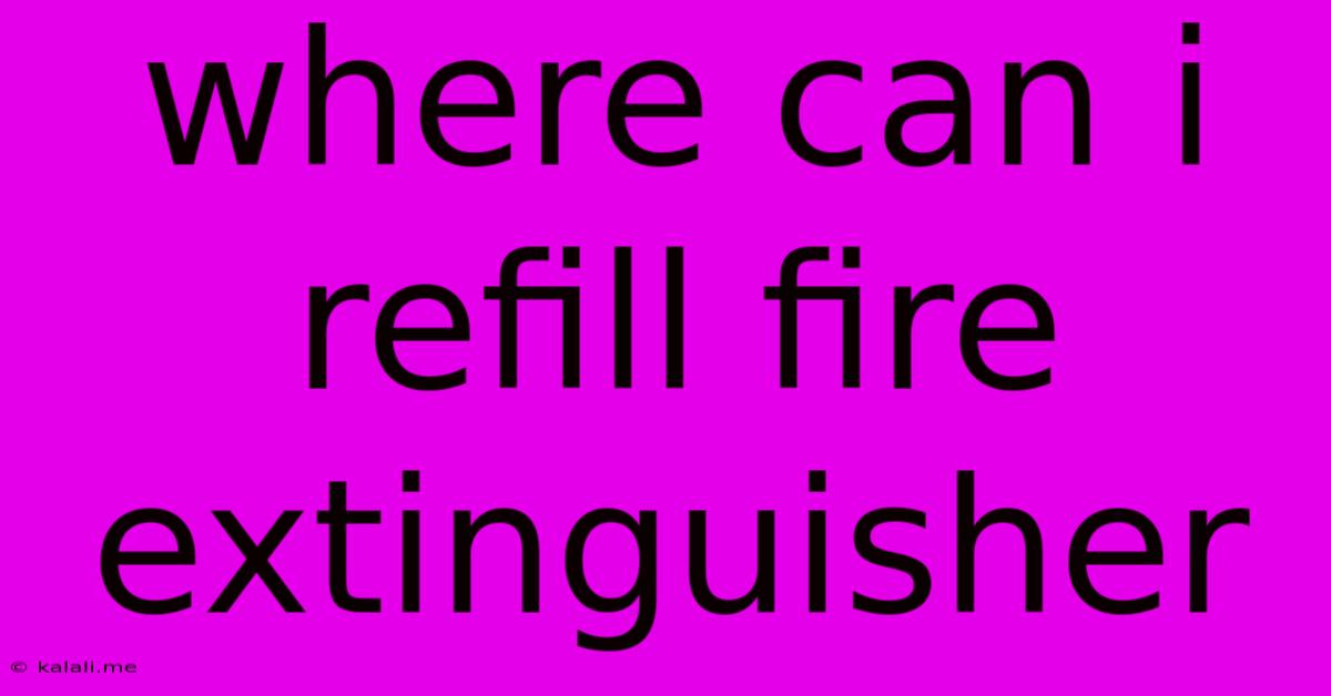 Where Can I Refill Fire Extinguisher