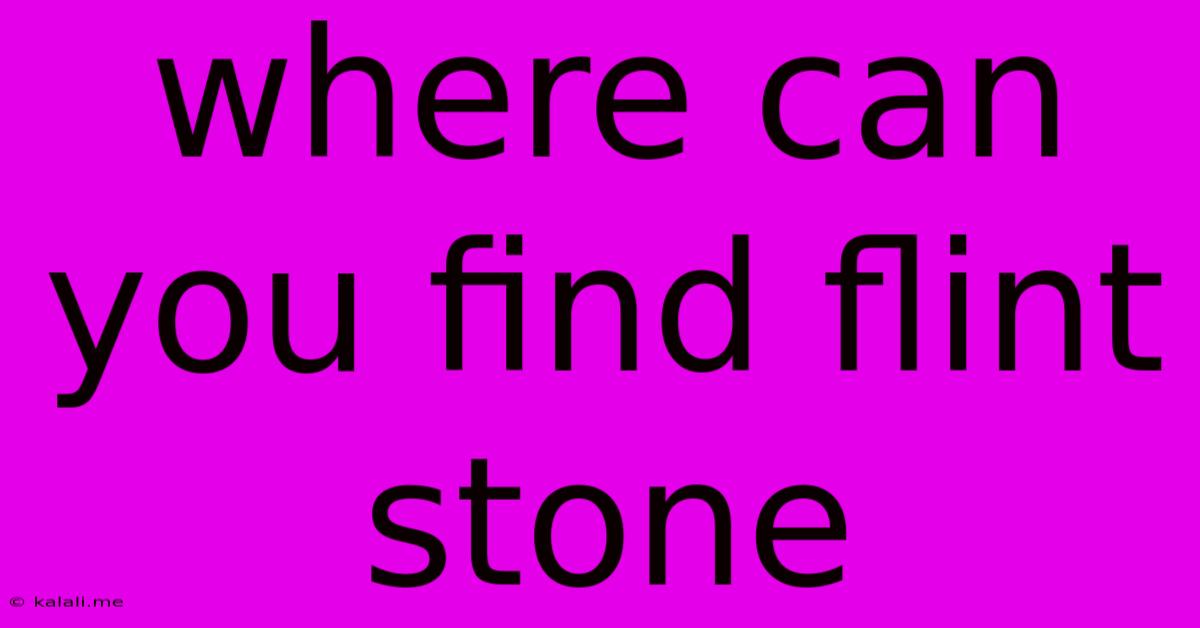 Where Can You Find Flint Stone