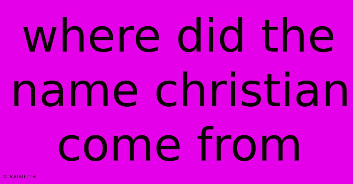 Where Did The Name Christian Come From