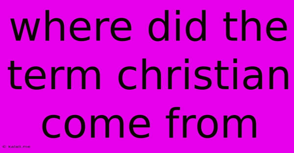 Where Did The Term Christian Come From