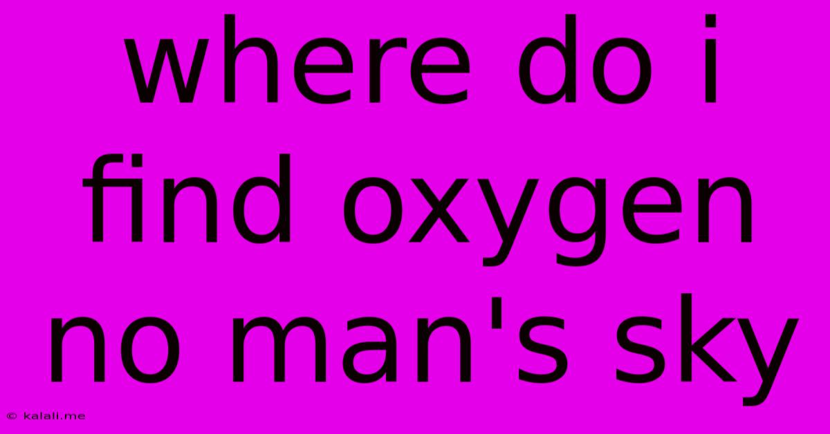 Where Do I Find Oxygen No Man's Sky