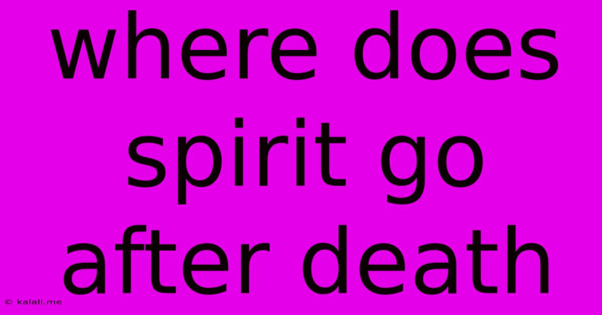 Where Does Spirit Go After Death