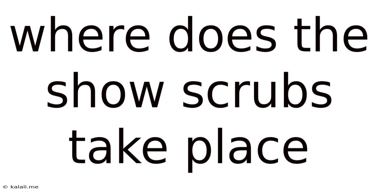Where Does The Show Scrubs Take Place
