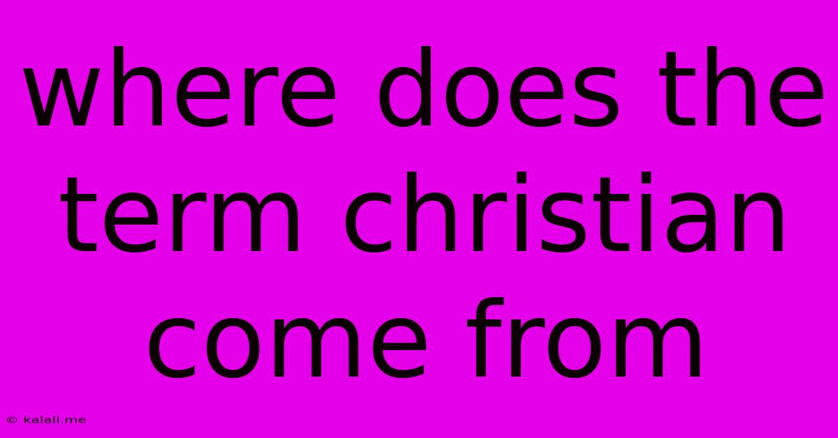 Where Does The Term Christian Come From