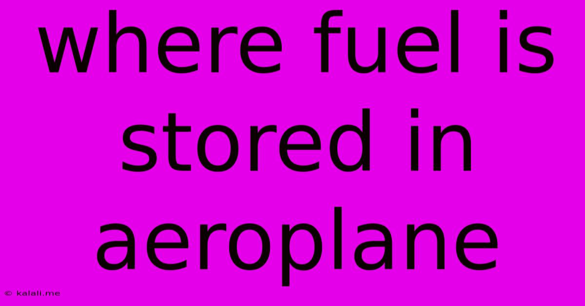 Where Fuel Is Stored In Aeroplane