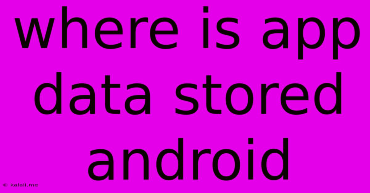 Where Is App Data Stored Android