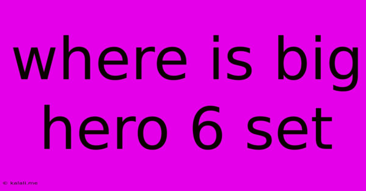 Where Is Big Hero 6 Set