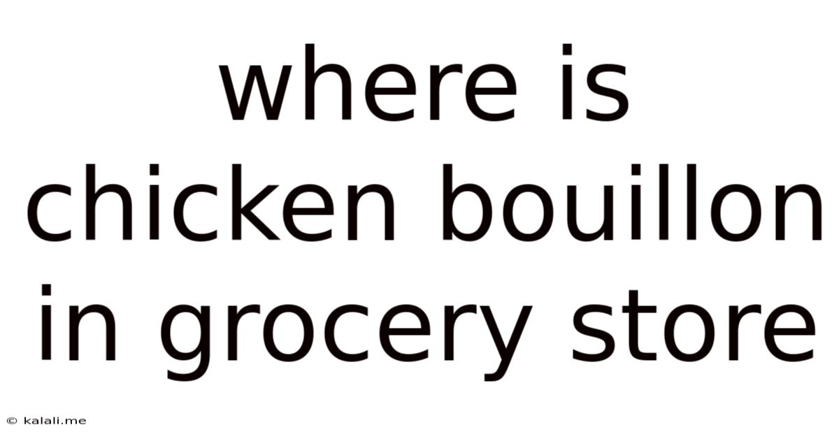 Where Is Chicken Bouillon In Grocery Store