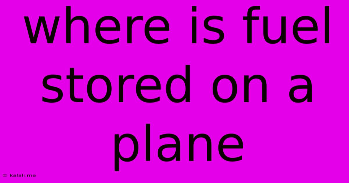Where Is Fuel Stored On A Plane