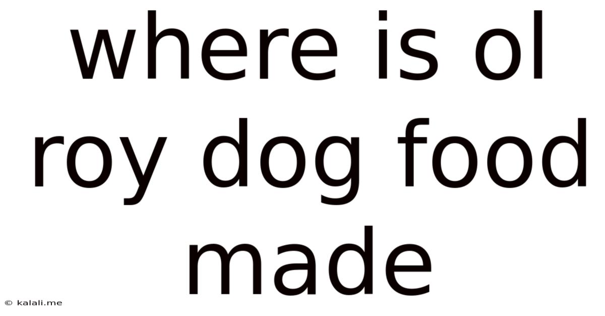 Where Is Ol Roy Dog Food Made