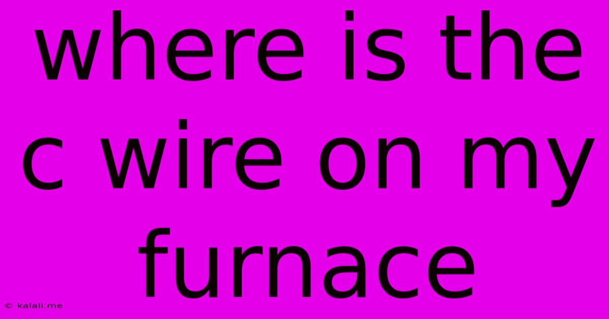 Where Is The C Wire On My Furnace