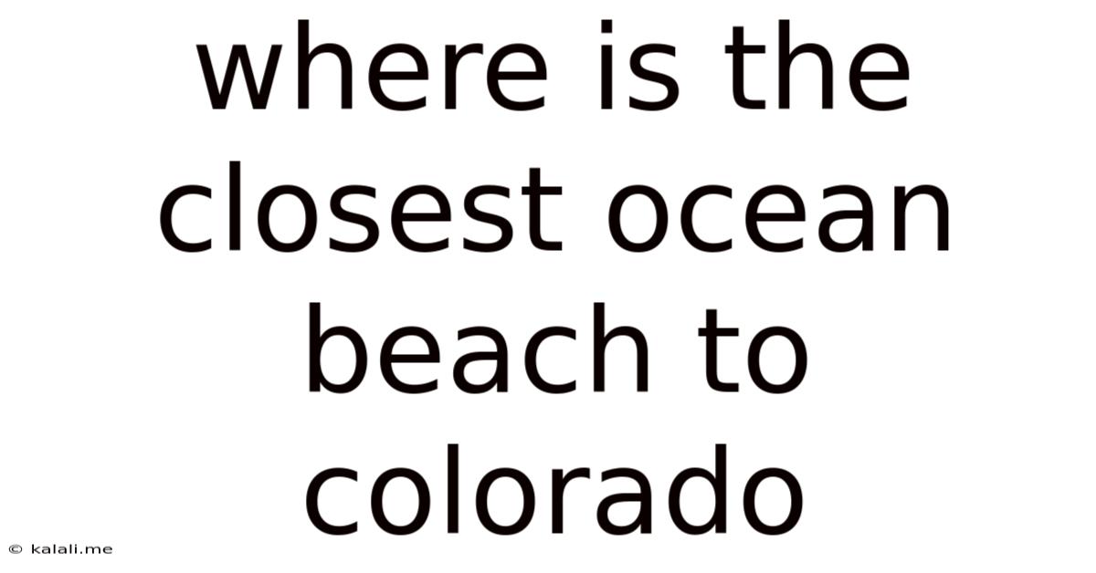 Where Is The Closest Ocean Beach To Colorado
