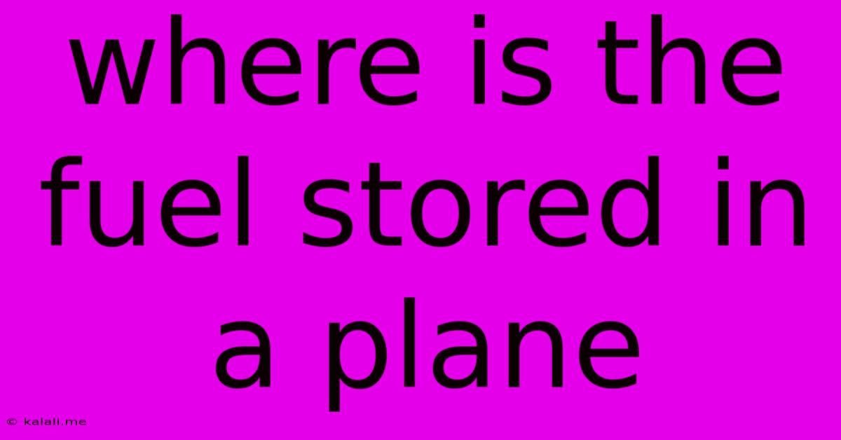 Where Is The Fuel Stored In A Plane