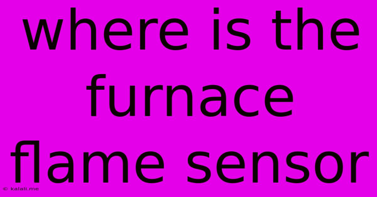 Where Is The Furnace Flame Sensor