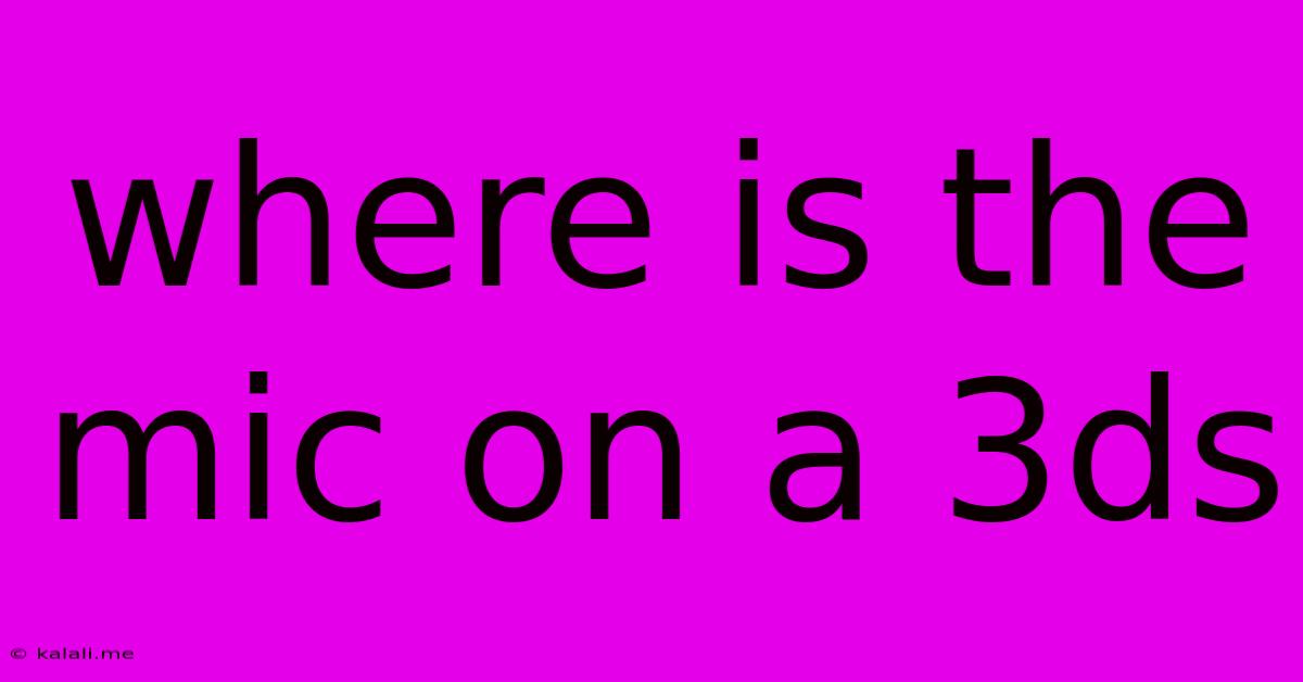Where Is The Mic On A 3ds