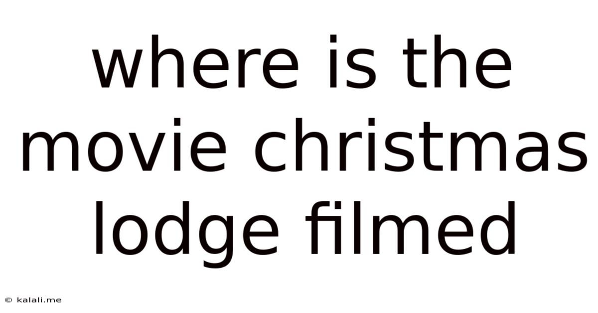 Where Is The Movie Christmas Lodge Filmed