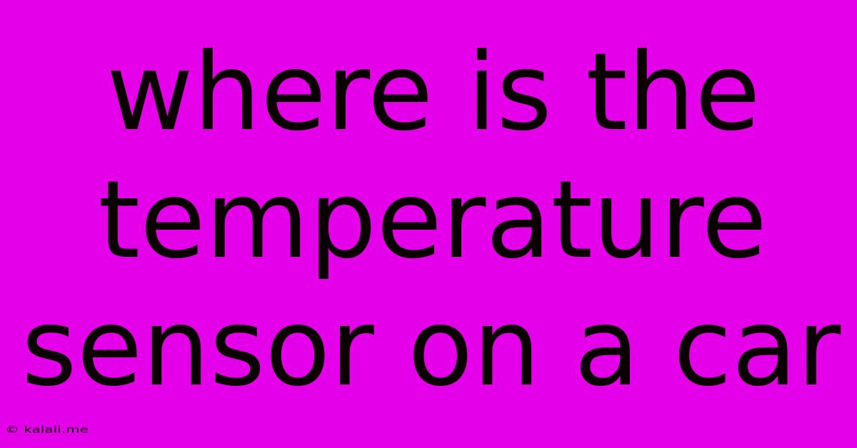 Where Is The Temperature Sensor On A Car