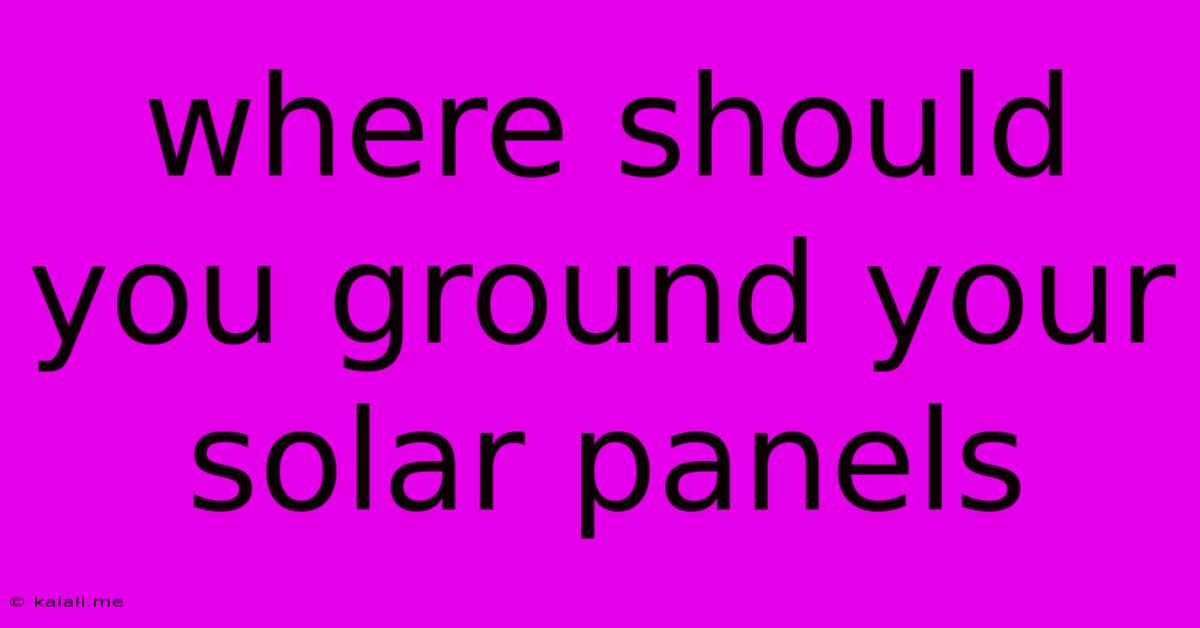 Where Should You Ground Your Solar Panels