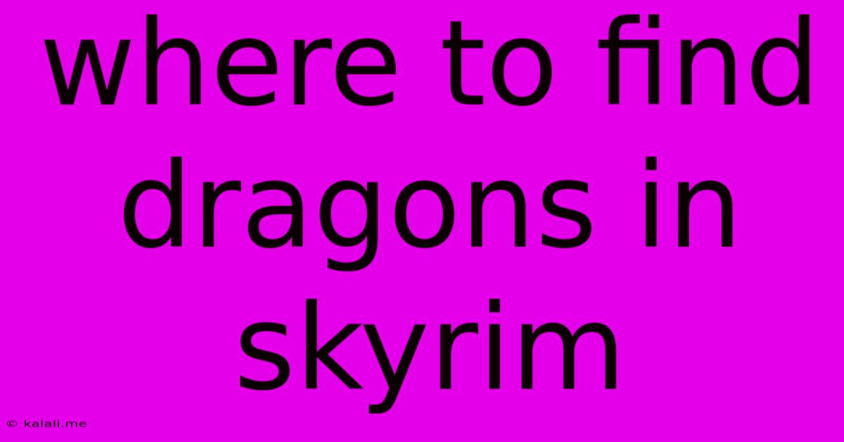 Where To Find Dragons In Skyrim