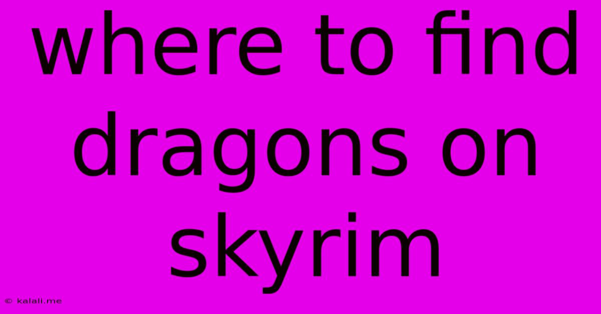 Where To Find Dragons On Skyrim