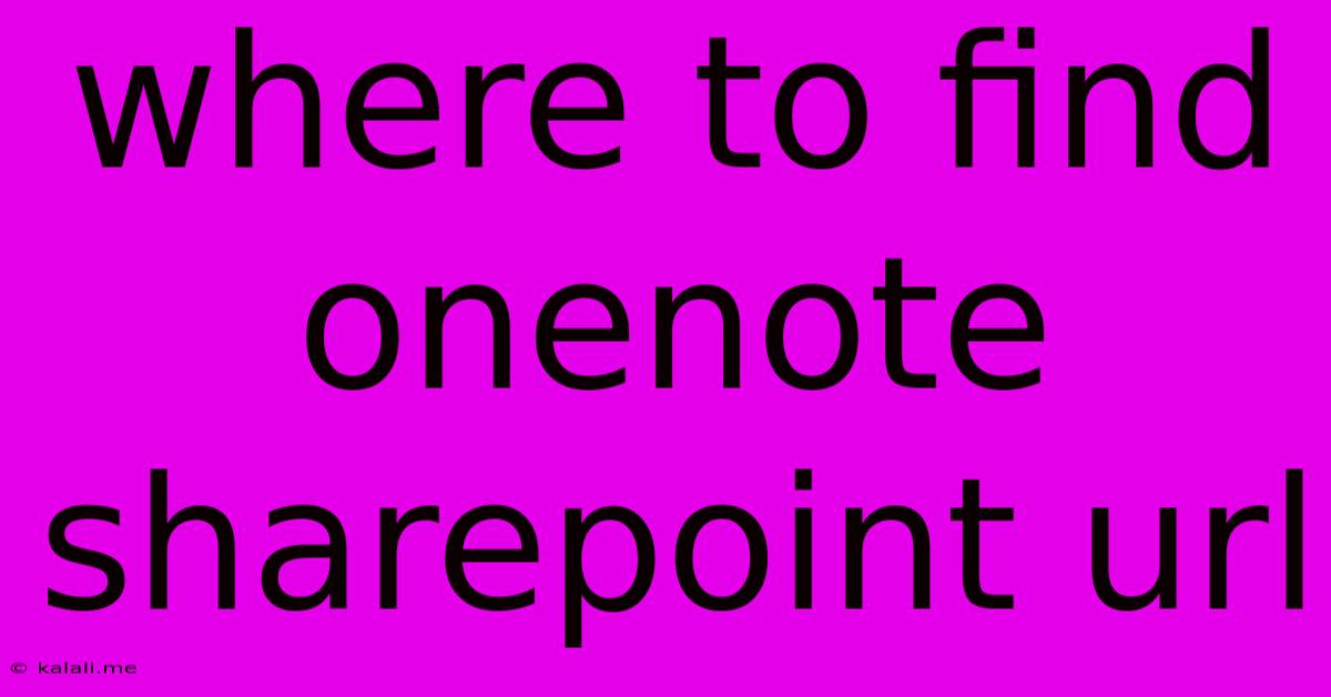 Where To Find Onenote Sharepoint Url
