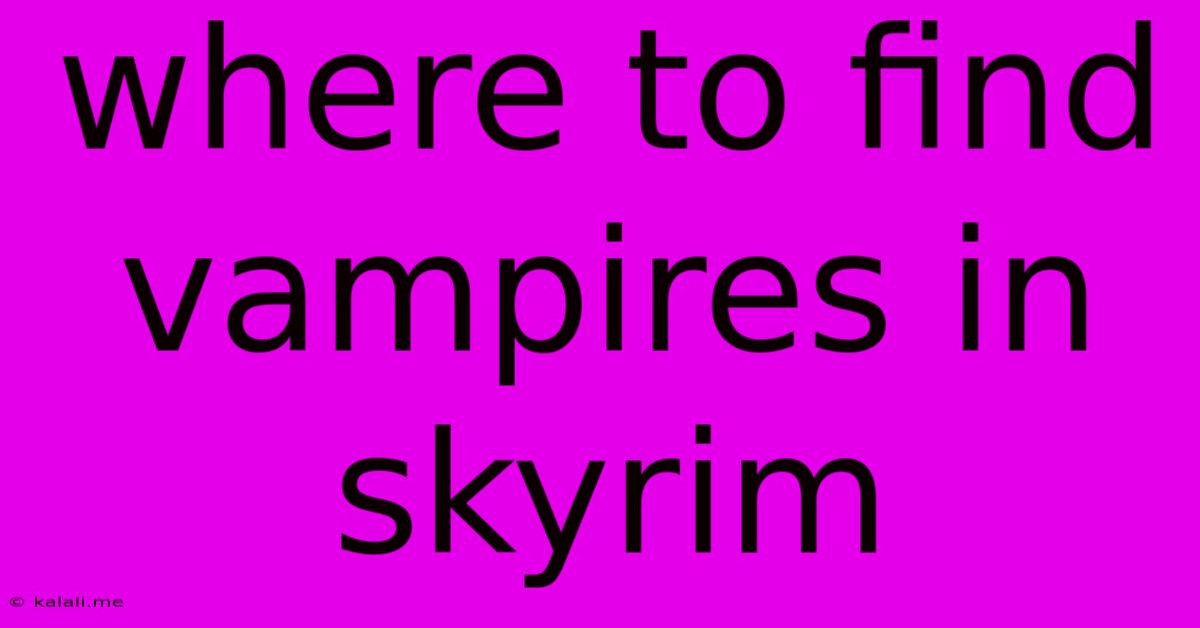 Where To Find Vampires In Skyrim