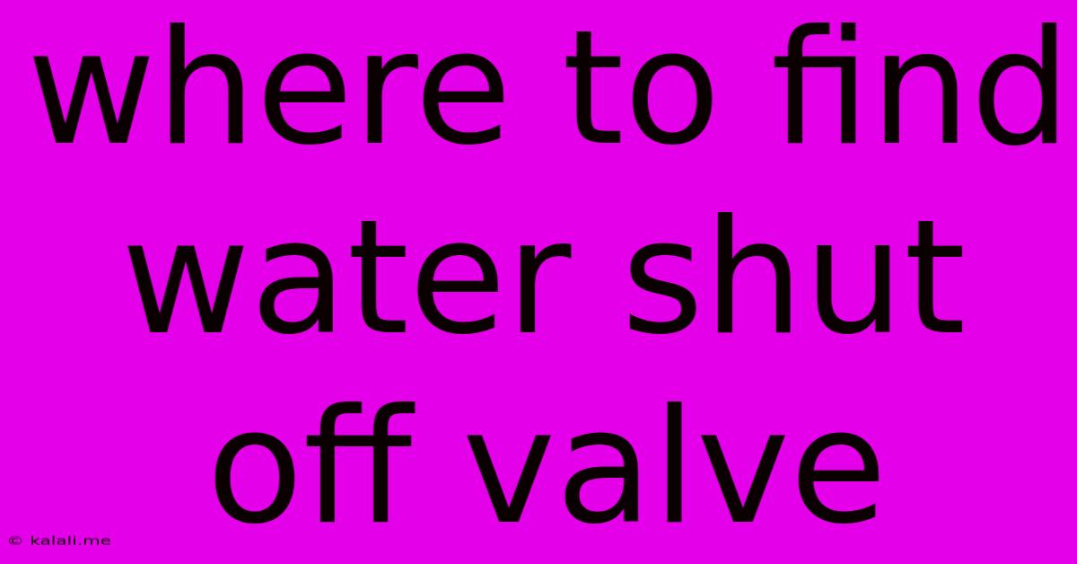 Where To Find Water Shut Off Valve