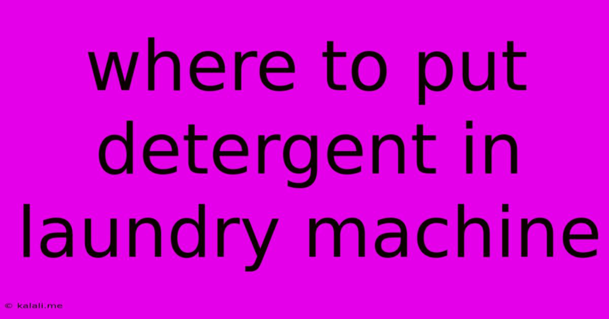 Where To Put Detergent In Laundry Machine