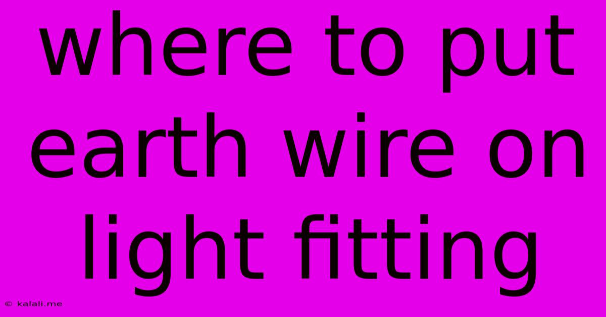 Where To Put Earth Wire On Light Fitting