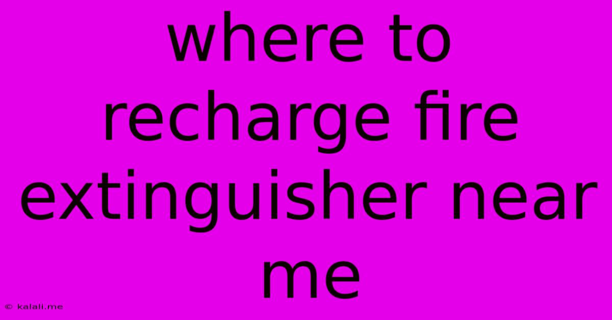 Where To Recharge Fire Extinguisher Near Me
