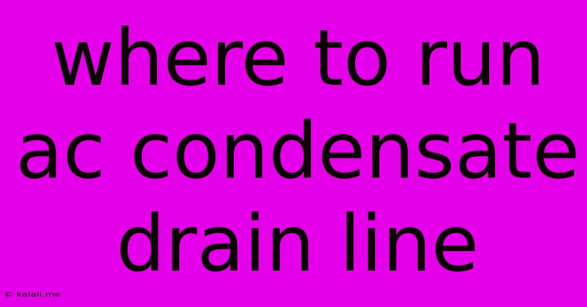 Where To Run Ac Condensate Drain Line