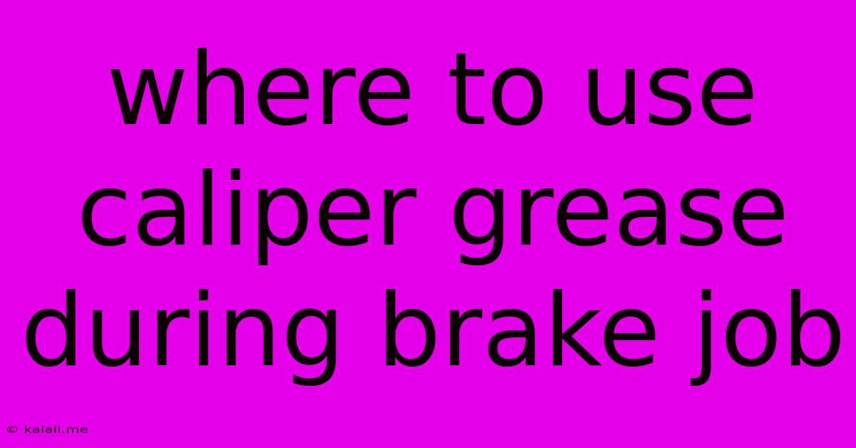 Where To Use Caliper Grease During Brake Job