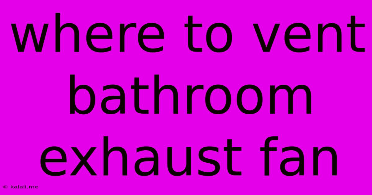 Where To Vent Bathroom Exhaust Fan