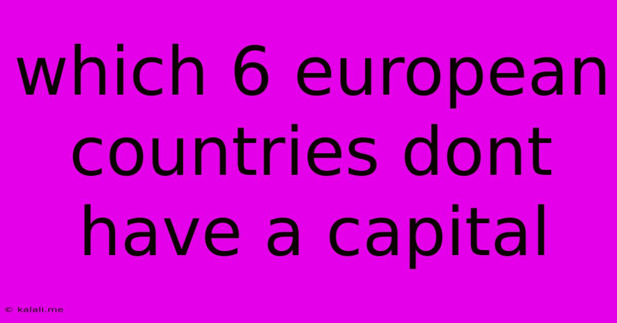 Which 6 European Countries Dont Have A Capital