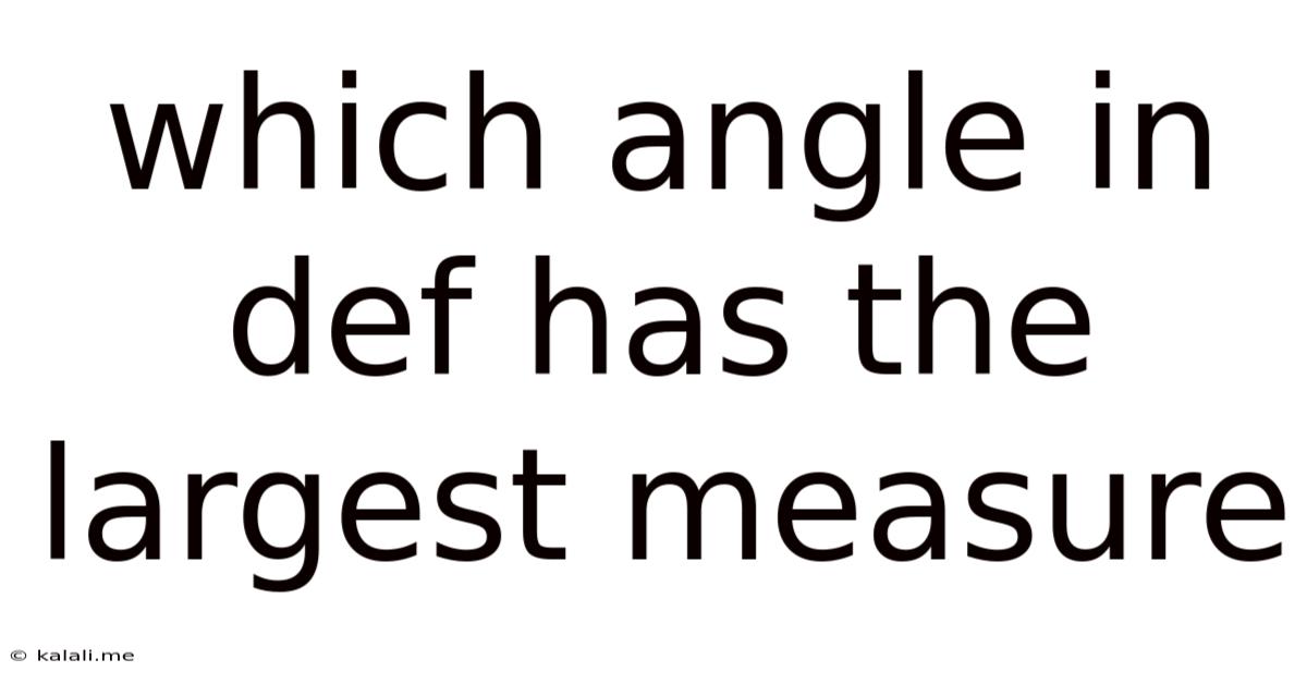 Which Angle In Def Has The Largest Measure